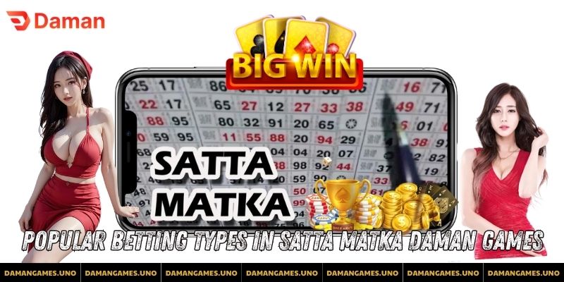 Popular Betting Types in Satta Matka Daman Games